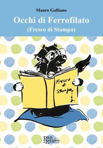 Occhi di Ferrofilato (fresco di stampa) - Mauro Galliano - Libro PandiLettere 2020, Pane, anima ed emozioni | Libraccio.it