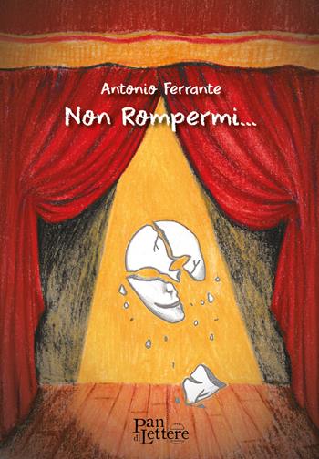 Non rompermi... - Antonio Ferrante - Libro PandiLettere 2021, Granelli di luce | Libraccio.it