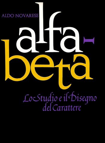 Alfa beta. Lo studio ed il disegno del carattere - Aldo Novarese - Libro Archivio Tipografico 2020 | Libraccio.it