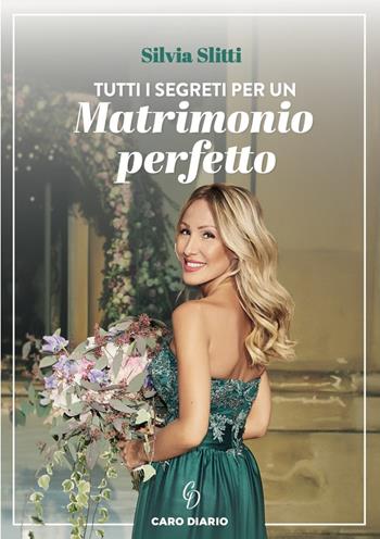 Tutti i segreti per un matrimonio perfetto - Silvia Slitti - Libro Caro Diario 2020 | Libraccio.it