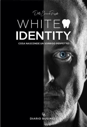 White identity. Cosa nasconde un sorriso perfetto - Emanuele Puzzilli - Libro Caro Diario 2022 | Libraccio.it