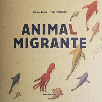 Animal migrante. Raccontami un viaggio. Con Gioco - Antonio Sagna - Libro Hopi 2020, Migrazioni | Libraccio.it