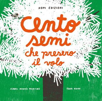 Cento semi che presero il volo. Ediz. a colori - Isabel Minhós Martins, Yara Kono - Libro Hopi 2021 | Libraccio.it