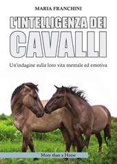 L'intelligenza dei cavalli. Un'indagine sulla loro vita mentale ed emotiva