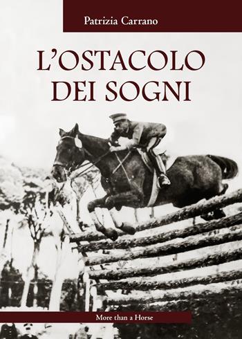 L'ostacolo dei sogni - Patrizia Carrano - Libro More than a Horse 2021 | Libraccio.it
