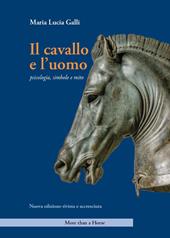 Il cavallo e l'uomo. Psicologia, simbolo e mito. Nuova ediz.