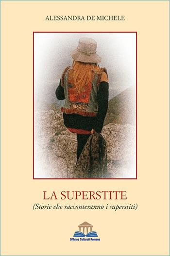 La superstite. (Storie che racconteranno i superstiti) - Alessandra De Michele - Libro Officine Culturali Romane 2021 | Libraccio.it