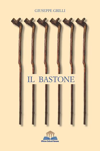 Il bastone - Giuseppe Grilli - Libro Officine Culturali Romane 2021 | Libraccio.it