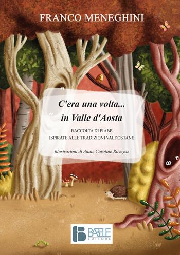 C'era una volta... in Valle d'Aosta. Raccolta di fiabe ispirate alle tradizioni valdostane - Franco Meneghini - Libro Babele 2020 | Libraccio.it