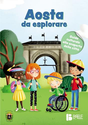 Aosta da esplorare. Guida culturale alla scoperta della città - Rossella Scalise, Jean Louis Crestani, Valentina Borre - Libro Babele 2022 | Libraccio.it