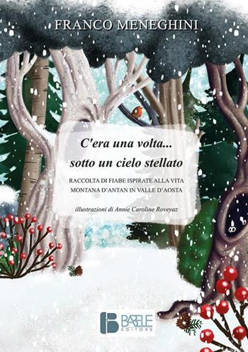 C’era una volta... sotto un cielo stellato. Raccolta di fiabe ispirate alla vita montana d’antan in Valle d’Aosta - Franco Meneghini - Libro Babele 2021 | Libraccio.it