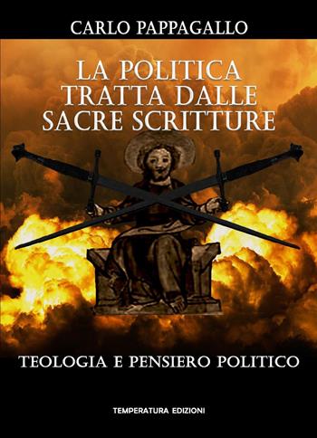 La politica tratta dalle sacre scritture. Teologia e pensiero politico - Carlo Pappagallo - Libro Temperatura Edizioni 2021 | Libraccio.it