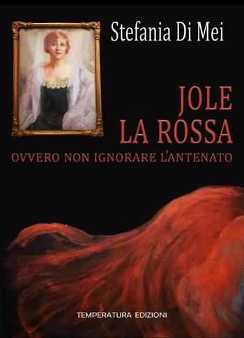 Jole la Rossa ovvero non ignorare l'antenato - Stefania Di Mei - Libro Temperatura Edizioni 2021 | Libraccio.it