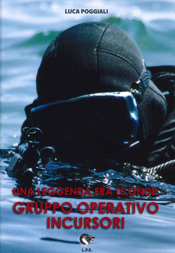 GOI. Gruppo operativo incursori - Luca Poggiali - Libro Luca Poggiali Editore 2021 | Libraccio.it