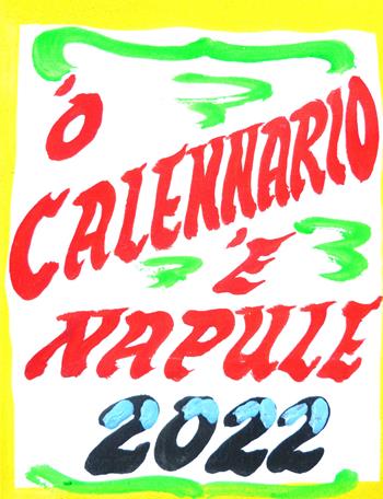 'O Calennario 'e Napule 2022 - Pasquale De Stefano, Amedeo Colella - Libro Cultura Nova 2021 | Libraccio.it