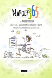 Napoli 365. Tutte le cose da fare a Napoli ogni giorno dell'anno. Un libro per chi non ha un cacchio da fare...