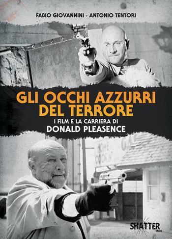 Gli occhi azzurri del terrore. I film e la carriera di Donald Pleasence - Fabio Giovannini, Antonio Tentori - Libro Shatter 2020, Cinema | Libraccio.it