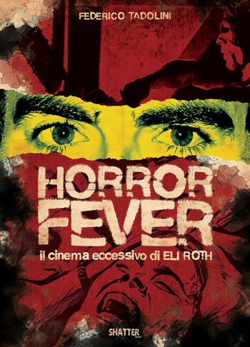 Horror Fever. Il cinema eccessivo di Eli Roth - Federico Tadolini - Libro Shatter 2021, Cinema | Libraccio.it