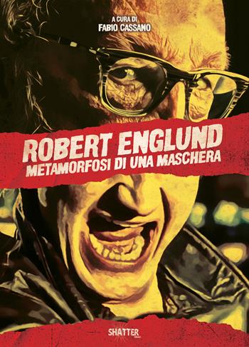 Robert Englund. Metamorfosi di una maschera  - Libro Shatter 2021, Cinema | Libraccio.it