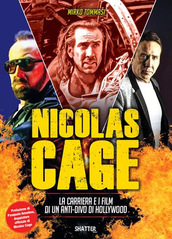 Nicolas Cage. La carriera e i film di un anti-divo di Hollywood - Mirko Tommasi - Libro Shatter 2022 | Libraccio.it