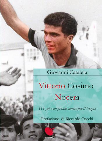 Vittorio Cosimo Nocera. 111 gol e un grande amore per il Foggia - Giovanni Cataleta - Libro Mitico Channel 2022 | Libraccio.it