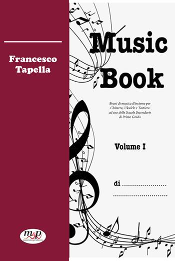 Music Book. Metodo. Vol. 1 - Francesco Tapella - Libro Musicisti Associati Produzioni M.A.P. 2021 | Libraccio.it