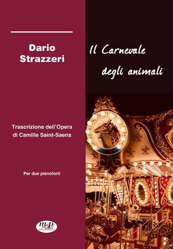 Il carnevale degli animali. Trascrizione dell'opera di Camille Saint-Saëns - Dario Strazzeri - Libro Musicisti Associati Produzioni M.A.P. 2021 | Libraccio.it