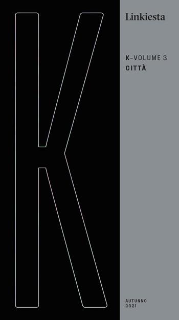 K. Linkiesta. Vol. 3: Città  - Libro Linkiesta 2022 | Libraccio.it