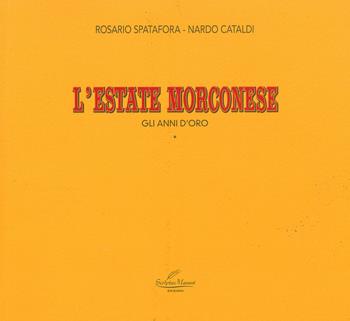 L' estate morconese. Gli anni d'oro - Rosario Spatafora, Nardo Cataldi - Libro Scripta Manent (Morcone) 2018 | Libraccio.it