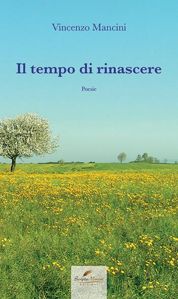 Il tempo di rinascere - Vincenzo Mancini - Libro Scripta Manent (Morcone) 2022 | Libraccio.it