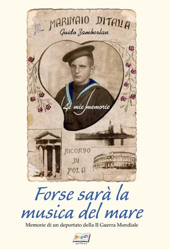 Forse sarà la musica del mare. Memorie di un deportato della II guerra mondiale  - Libro Editrice Solidarietà 2021 | Libraccio.it