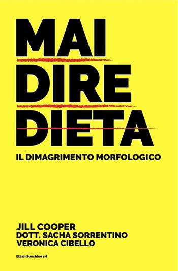 Mai dire dieta. Il dimagrimento morfologico - Jill Cooper, Sacha Sorrentino, Veronica Cibello - Libro Elijah Sunshine 2020 | Libraccio.it