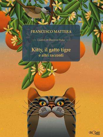 Kitty, il gatto tigre e altri racconti - Francesco Mattera - Libro Discover Italia 2022, I nativi | Libraccio.it