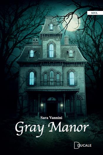 Gray Manor - Sara Vannini - Libro Ducale 2021, Soul | Libraccio.it