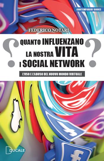 Quanto influenzano la nostra vita i social network. L'uso e l'abuso del nuovo mondo virtuale - Federico Notari - Libro Ducale 2021 | Libraccio.it