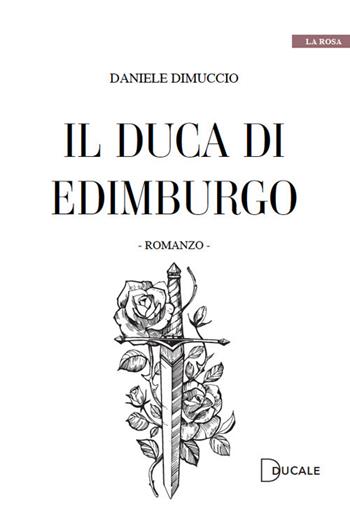 Il duca di Edimburgo - Daniele Dimuccio - Libro Ducale 2021 | Libraccio.it
