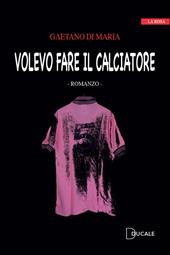 Volevo fare il calciatore