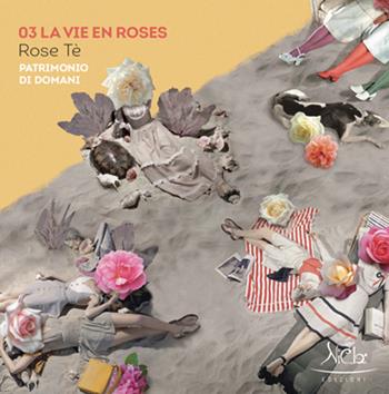 La vie en roses. Rose Tè. Patrimonio di domani. Ediz. illustrata - Nicoletta Campanella - Libro Nicla Edizioni 2021 | Libraccio.it