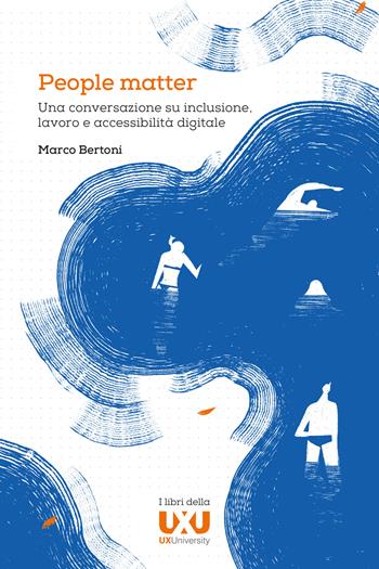 People matter. Una conversazione su inclusione, lavoro e accessibilità digitale - Marco Bertoni - Libro UXUniversity 2023 | Libraccio.it