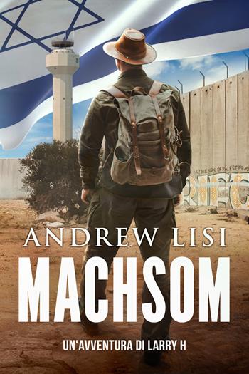 Machsom. Un'avventura di Larry H. Ediz. deluxe - Andrew Lisi - Libro Tatatà Publishing 2020 | Libraccio.it