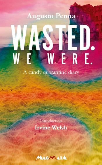 Wasted. We were. A candy quarantine diary - Augusto Penna - Libro Magmata 2022 | Libraccio.it