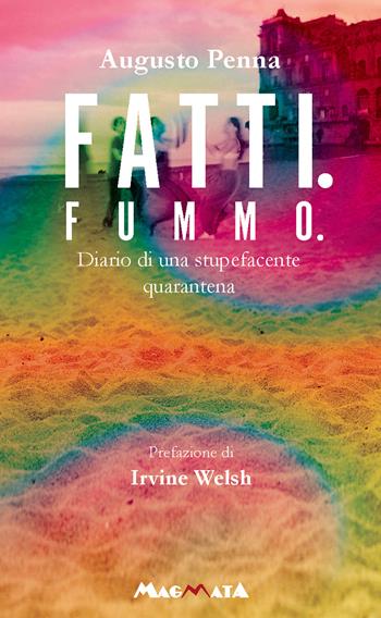 Fatti. Fummo... Diario di una stupefacente quarantena - Augusto Penna - Libro Magmata 2022 | Libraccio.it