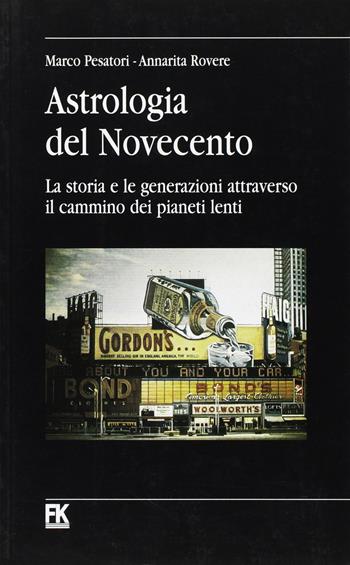 Astrologia del Novecento. La storia e le generazioni attraverso il cammino dei pianeti lenti - Marco Pesatori, A. Rovere - Libro Marco Pesatori 2023 | Libraccio.it