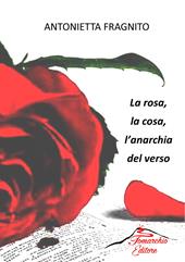 La rosa, la cosa, l'anarchia del verso