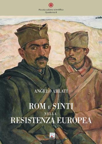 Rom e sinti nella Resistenza europea - Angelo Arlati - Libro UPRE Roma 2022, Piccola collana scientifica | Libraccio.it