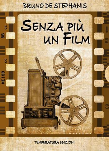 Senza più un film - Bruno De Stephanis - Libro Temperatura Edizioni 2022 | Libraccio.it