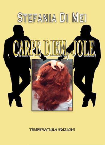 Carpe diem, Jole - Stefania Di Mei - Libro Temperatura Edizioni 2022 | Libraccio.it