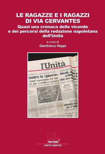 Le ragazze e i ragazzi di via Cervantes. Quasi una cronaca delle vicende e dei percorsi della redazione napoletana dell'Unità  - Libro Associazione Infiniti Mondi 2021 | Libraccio.it