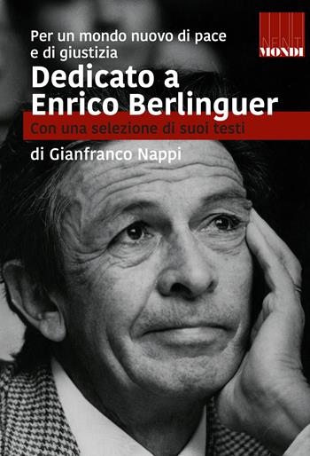 Dedicato a Enrico Berlinguer. Con una selezione di suoi testi. Per un mondo nuovo di pace e di giustizia - Gianfranco Nappi - Libro Associazione Infiniti Mondi 2022 | Libraccio.it