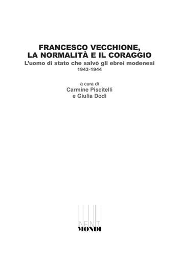 Francesco Vecchione, la normalità e il coraggio. L'uomo di stato che salvò gli ebrei modenesi 1943-1944  - Libro Associazione Infiniti Mondi 2022 | Libraccio.it